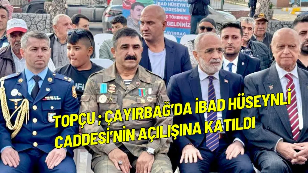 Topçu ; Çayırbağ’da İbad Hüseynli Caddesi’nin açılışına katıldı