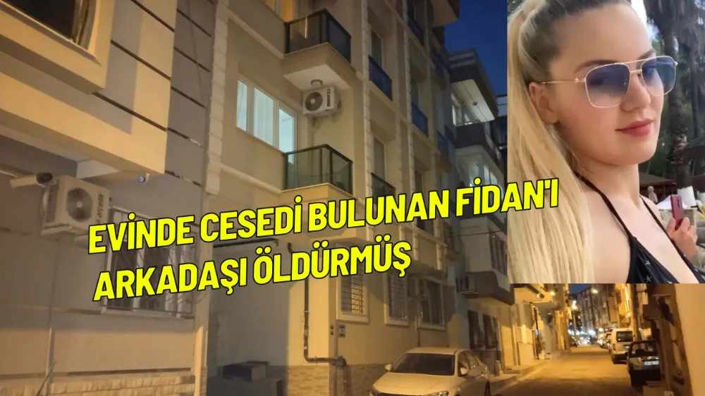 Evinde cesedi bulunan Fidan