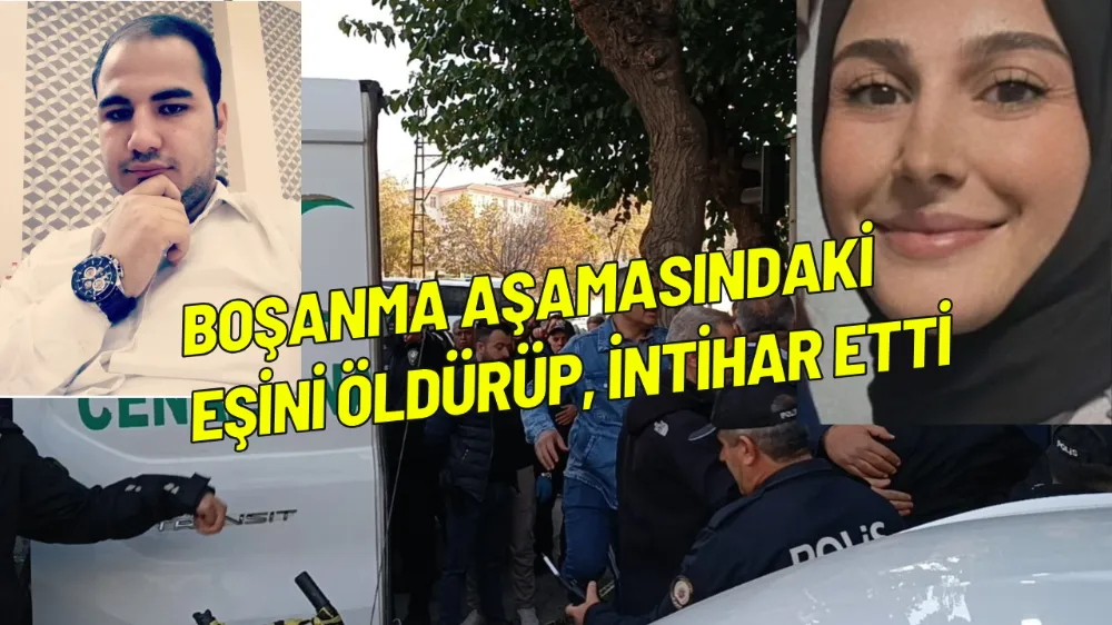 Boşanma aşamasındaki eşini öldürüp, intihar etti 