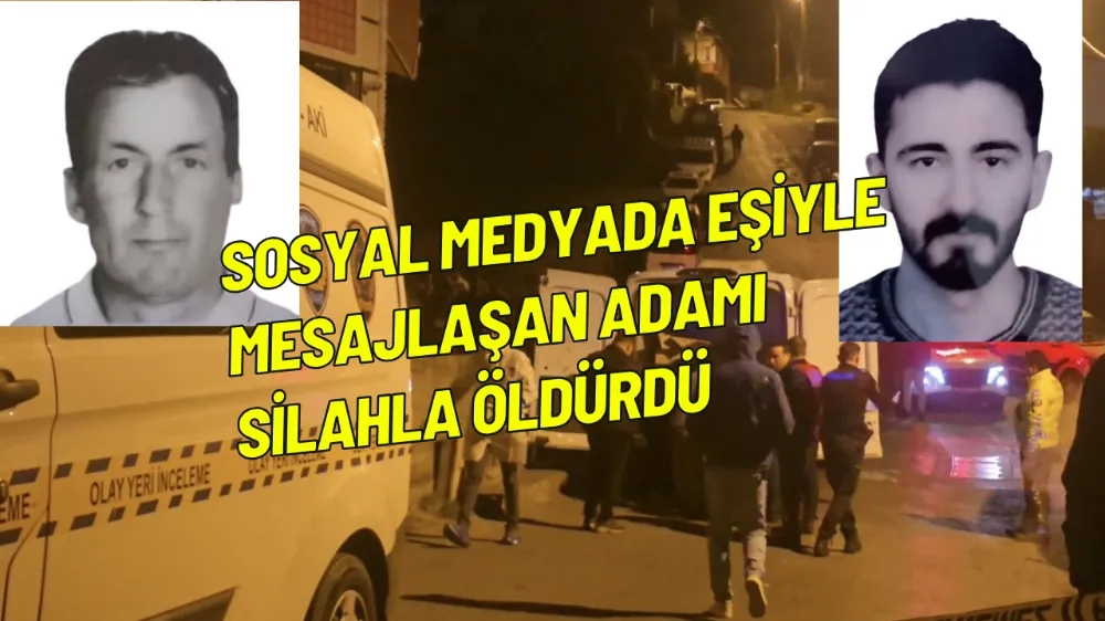 Sosyal medyada eşiyle mesajlaşan adamı silahla öldürdü