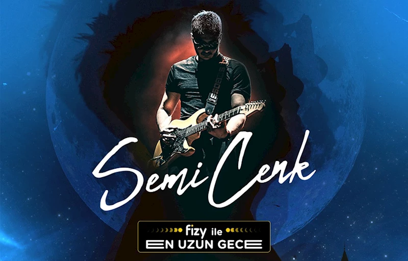 Semicenk fizy ile ‘En Uzun Gece’de sevenleriyle buluşacak