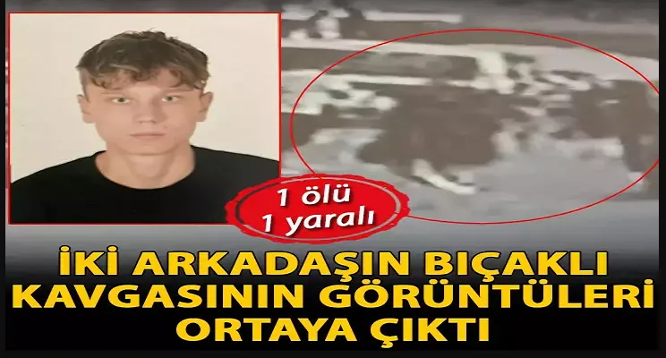 İzmir’de iki arkadaştan birinin öldüğü diğerinin yaralandığı bıçaklı kavga kamerada