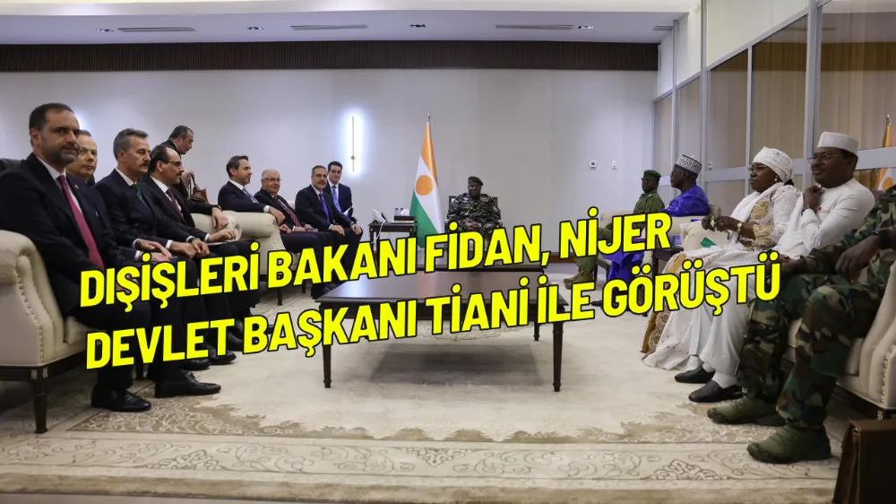 Dışişleri Bakanı Fidan, Nijer Devlet Başkanı Tiani ile görüştü