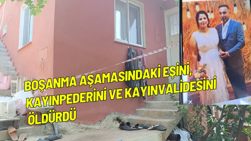 Boşanma aşamasındaki eşini, kayınpederini ve kayınvalidesini öldürdü