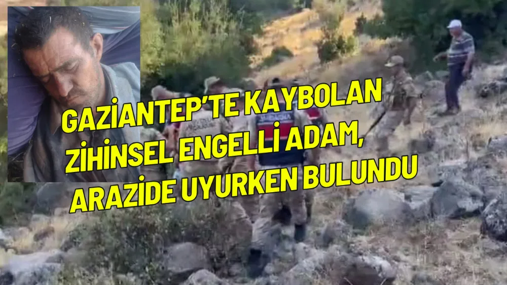 Gaziantep’te kaybolan zihinsel engelli adam,arazide uyurken bulundu