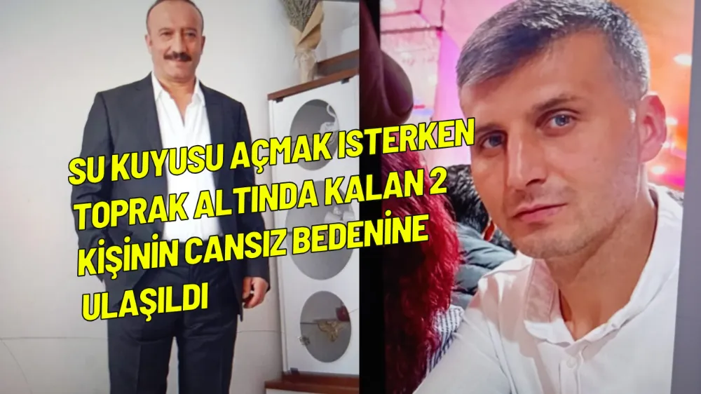 Amasya’da su kuyusu açmak isterken toprak altında kalan 2 kişinin cansız bedenine ulaşıldı