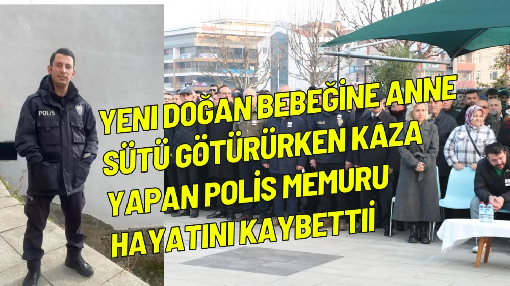 Yeni doğan bebeğine anne sütü götürürken kaza yapan polis memuru hayatını kaybetti