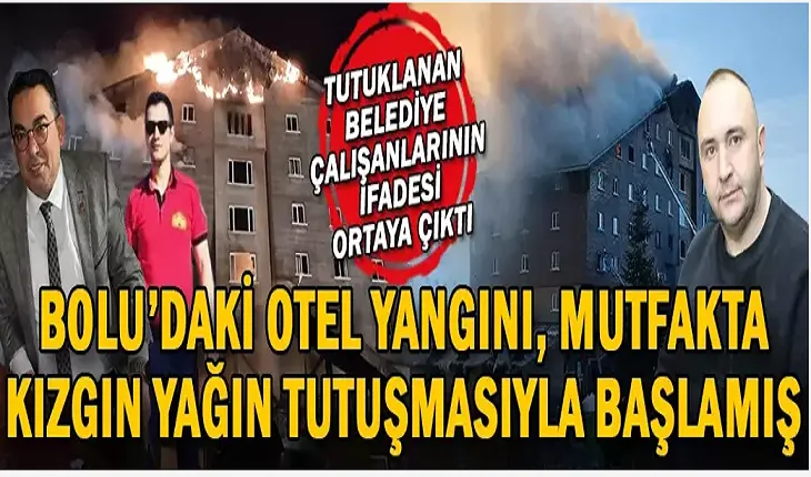 Bolu’daki otel yangını, mutfakta kızgın yağın tutuşmasıyla başlamış